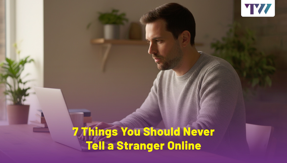 7 Things You Should Never Tell a Stranger Online